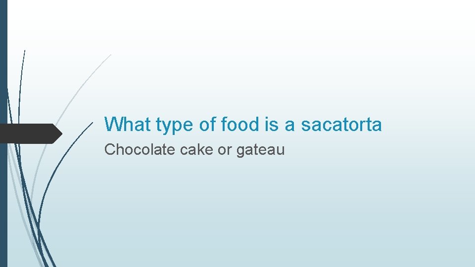 What type of food is a sacatorta Chocolate cake or gateau 