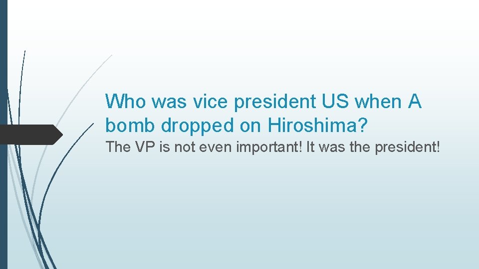 Who was vice president US when A bomb dropped on Hiroshima? The VP is