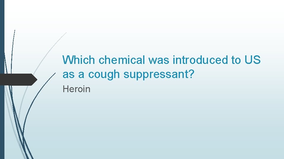 Which chemical was introduced to US as a cough suppressant? Heroin 