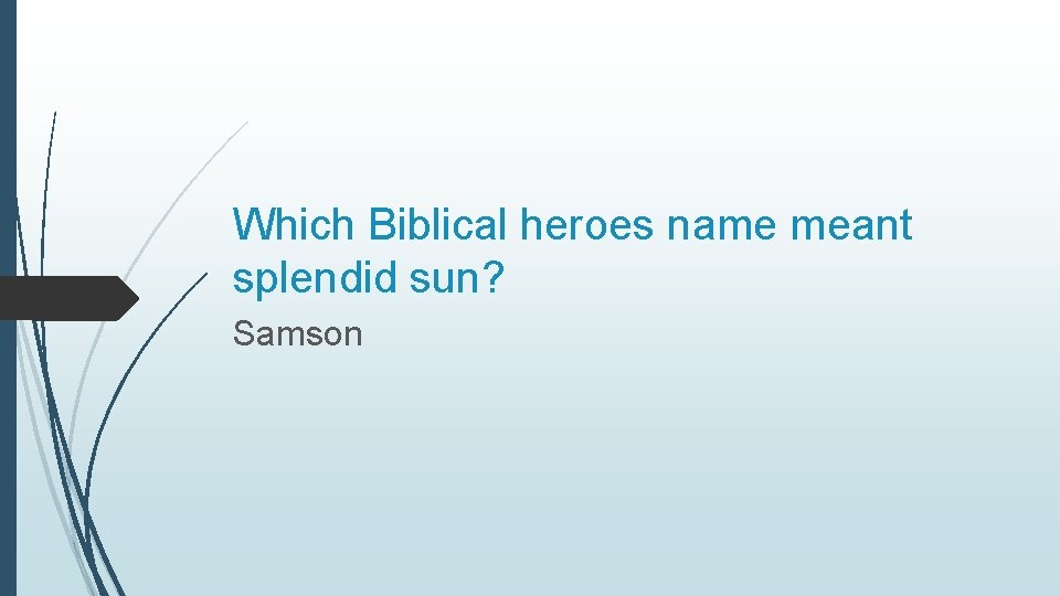 Which Biblical heroes name meant splendid sun? Samson 