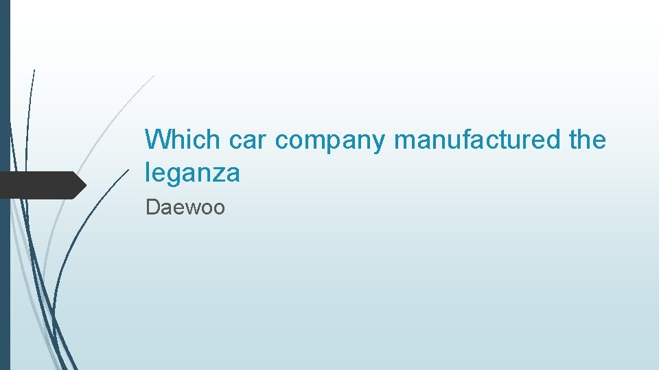 Which car company manufactured the leganza Daewoo 