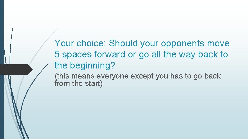 Your choice: Should your opponents move 5 spaces forward or go all the way