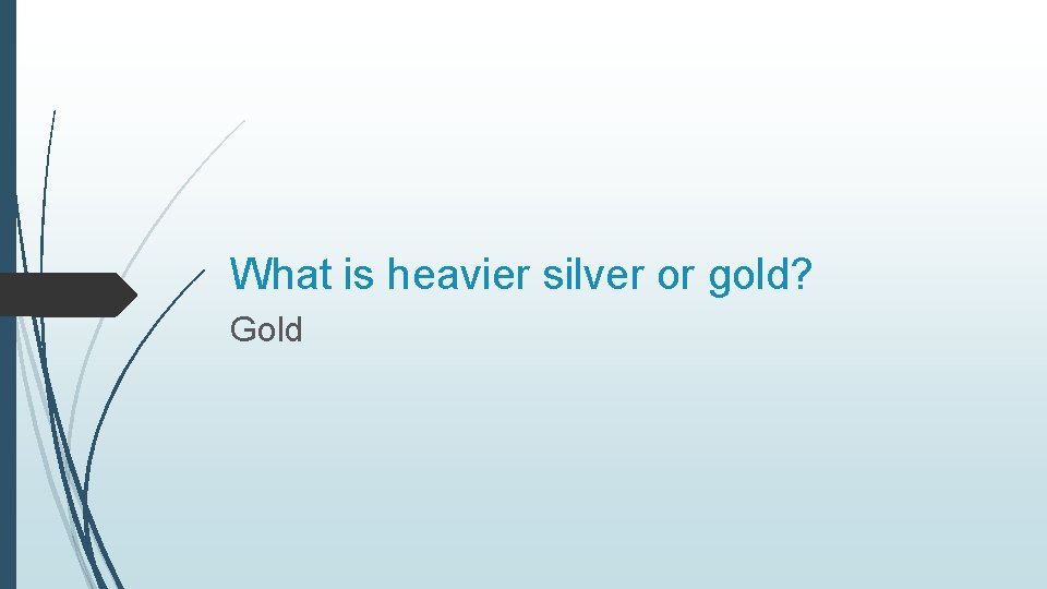 What is heavier silver or gold? Gold 