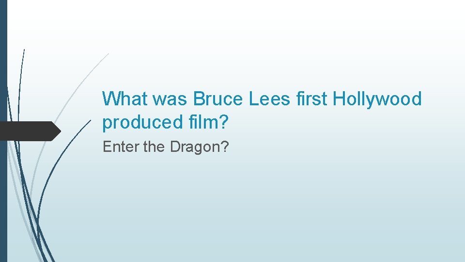 What was Bruce Lees first Hollywood produced film? Enter the Dragon? 