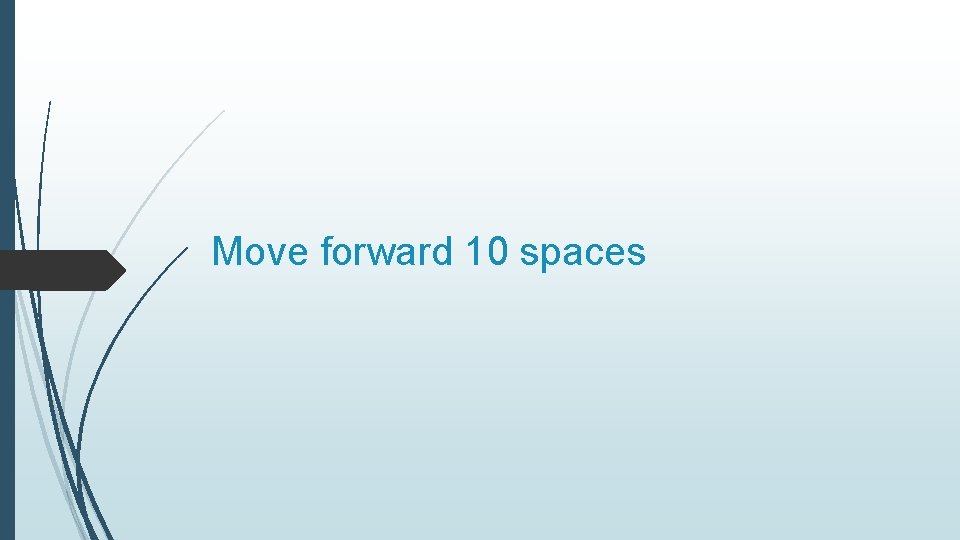 Move forward 10 spaces 