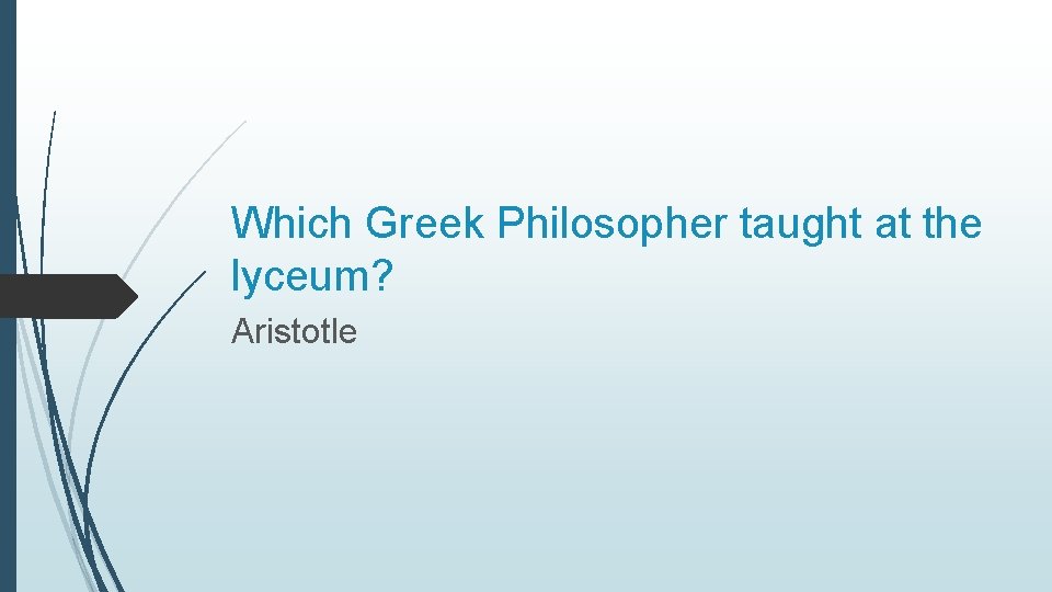 Which Greek Philosopher taught at the lyceum? Aristotle 