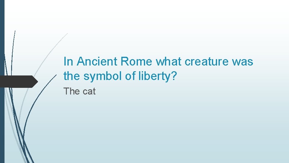 In Ancient Rome what creature was the symbol of liberty? The cat 