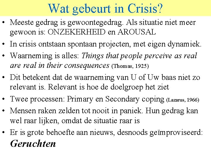 Wat gebeurt in Crisis? • Meeste gedrag is gewoontegedrag. Als situatie niet meer gewoon