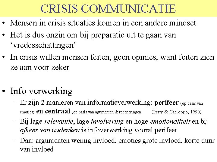 CRISIS COMMUNICATIE • Mensen in crisis situaties komen in een andere mindset • Het