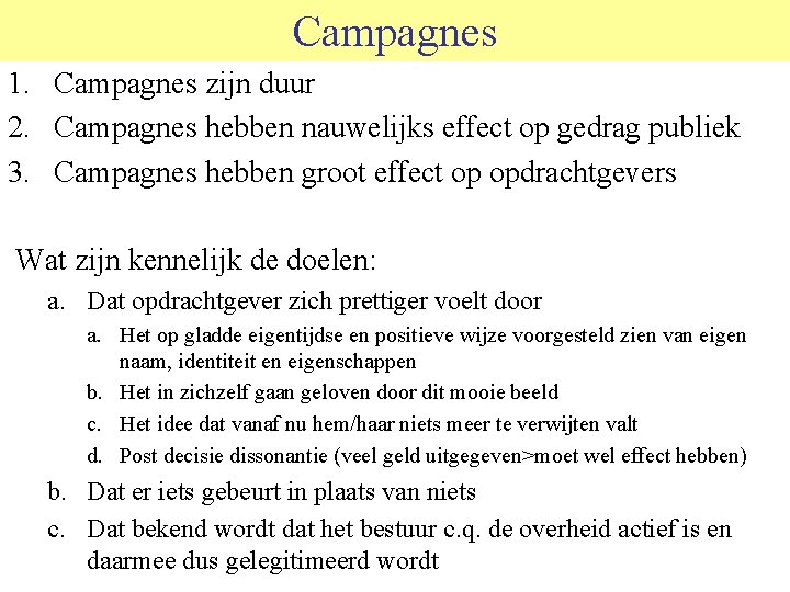 Campagnes 1. Campagnes zijn duur 2. Campagnes hebben nauwelijks effect op gedrag publiek 3.