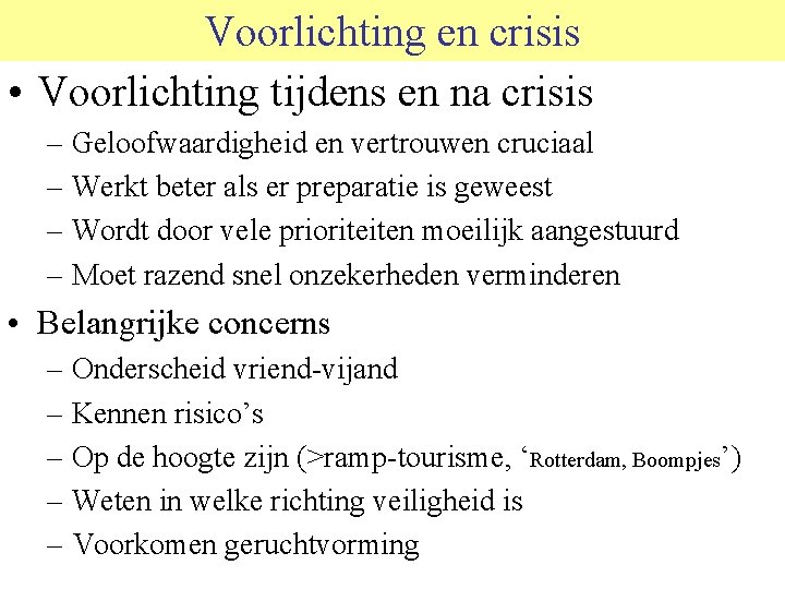 Voorlichting en crisis • Voorlichting tijdens en na crisis – Geloofwaardigheid en vertrouwen cruciaal