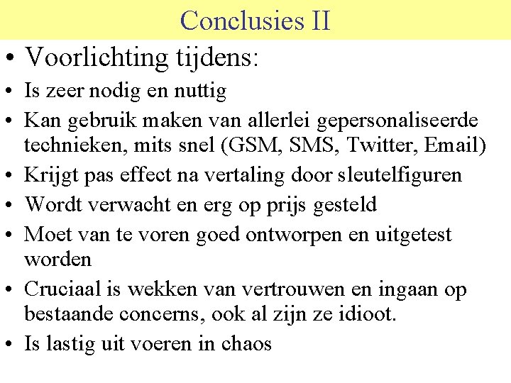 Conclusies II • Voorlichting tijdens: • Is zeer nodig en nuttig • Kan gebruik