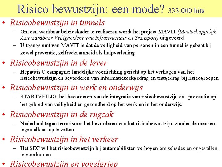 Risico bewustzijn: een mode? 333. 000 hits • Risicobewustzijn in tunnels – Om een