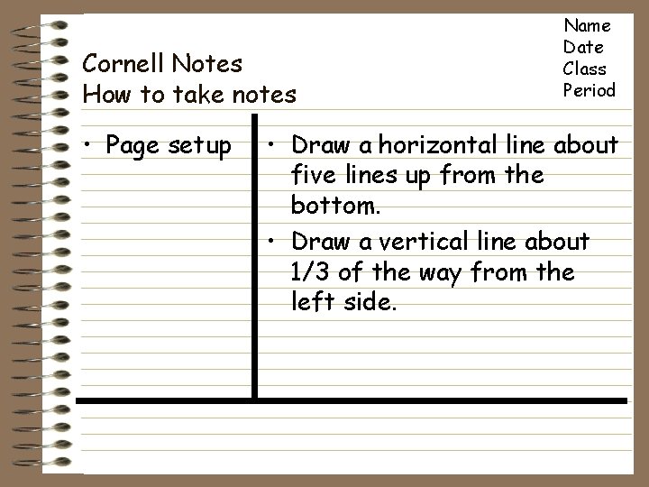 Cornell Notes How to take notes • Page setup Name Date Class Period •
