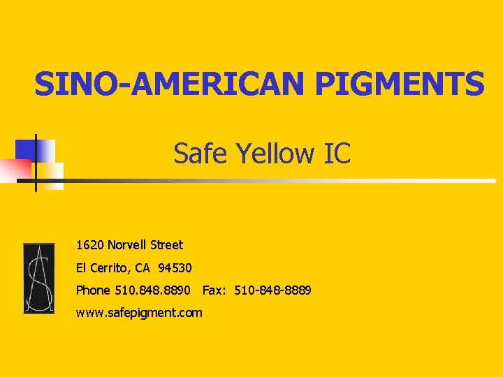 SINO-AMERICAN PIGMENTS Safe Yellow IC 1620 Norvell Street El Cerrito, CA 94530 Phone 510.