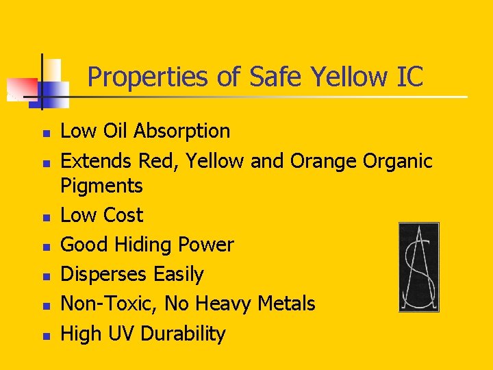 Properties of Safe Yellow IC n n n n Low Oil Absorption Extends Red,