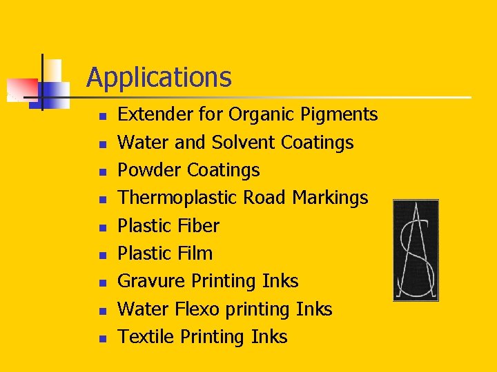 Applications n n n n n Extender for Organic Pigments Water and Solvent Coatings