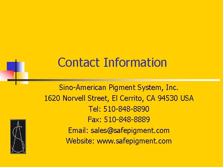 Contact Information Sino-American Pigment System, Inc. 1620 Norvell Street, El Cerrito, CA 94530 USA