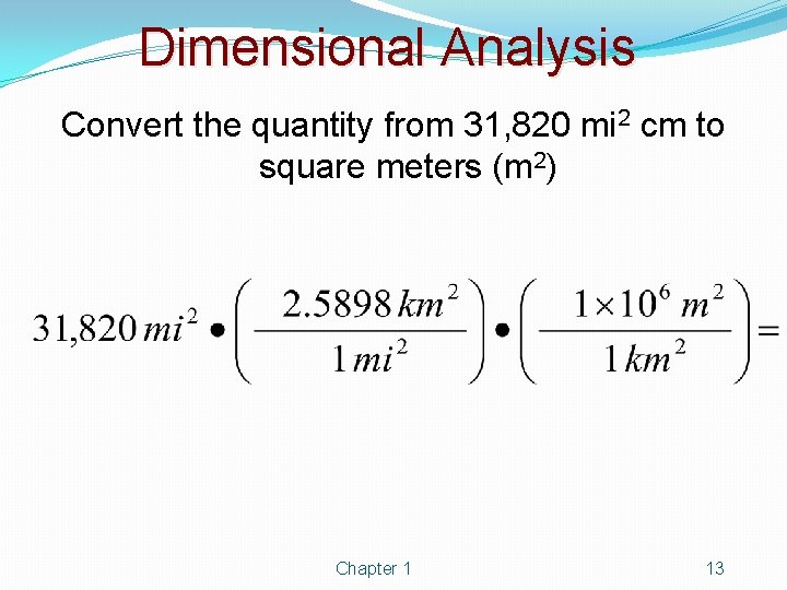 Dimensional Analysis Convert the quantity from 31, 820 mi 2 cm to square meters