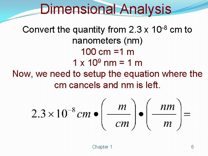 Dimensional Analysis Convert the quantity from 2. 3 x 10 -8 cm to nanometers