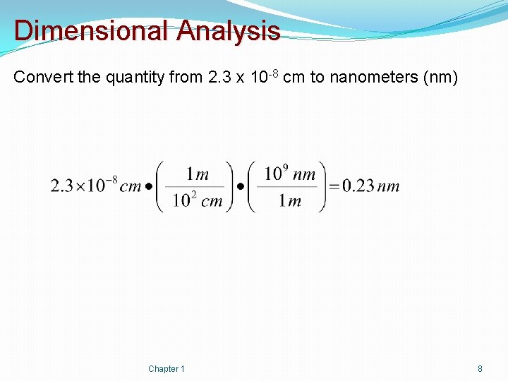 Dimensional Analysis Convert the quantity from 2. 3 x 10 -8 cm to nanometers