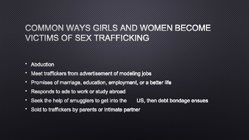 COMMON WAYS GIRLS AND WOMEN BECOME VICTIMS OF SEX TRAFFICKING • ABDUCTION • MEET
