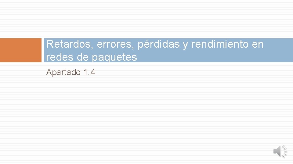 Retardos, errores, pérdidas y rendimiento en redes de paquetes Apartado 1. 4 