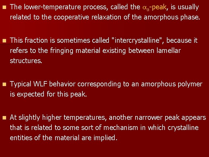 n The lower-temperature process, called the a-peak, is usually related to the cooperative relaxation