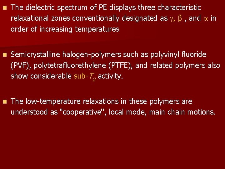 n The dielectric spectrum of PE displays three characteristic relaxational zones conventionally designated as