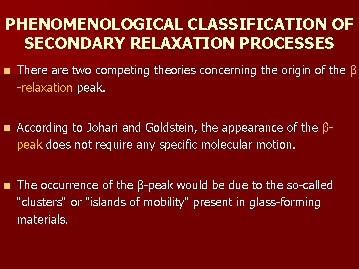 PHENOMENOLOGICAL CLASSIFICATION OF SECONDARY RELAXATION PROCESSES n There are two competing theories concerning the