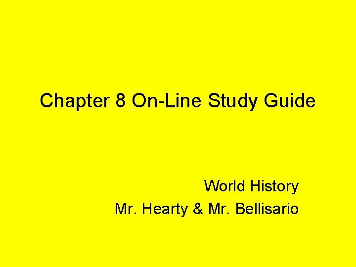 Chapter 8 On-Line Study Guide World History Mr. Hearty & Mr. Bellisario 