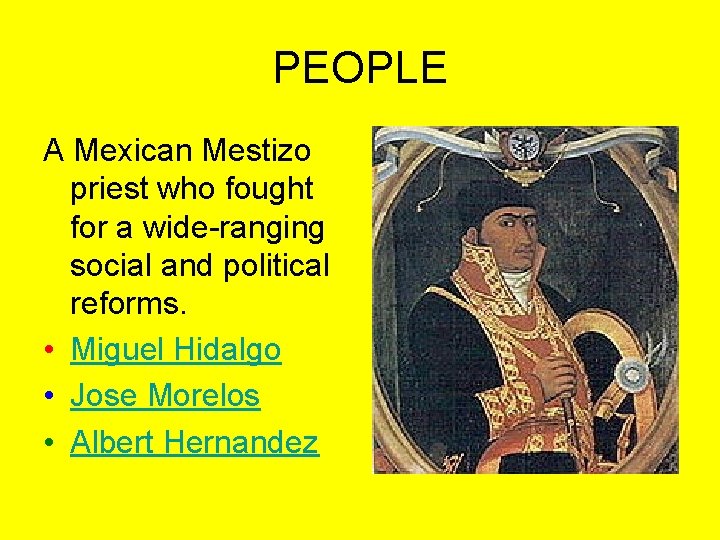 PEOPLE A Mexican Mestizo priest who fought for a wide-ranging social and political reforms.