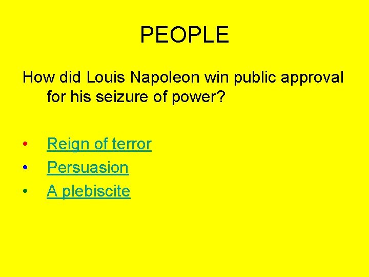 PEOPLE How did Louis Napoleon win public approval for his seizure of power? •