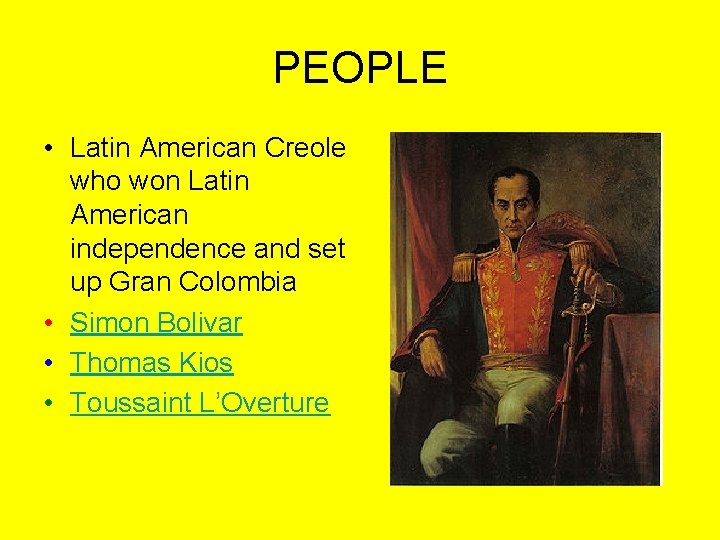 PEOPLE • Latin American Creole who won Latin American independence and set up Gran