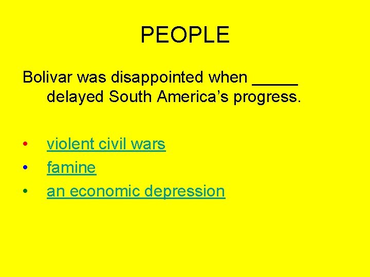 PEOPLE Bolivar was disappointed when _____ delayed South America’s progress. • • • violent
