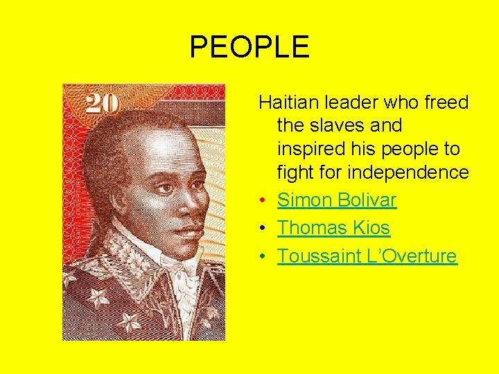 PEOPLE Haitian leader who freed the slaves and inspired his people to fight for