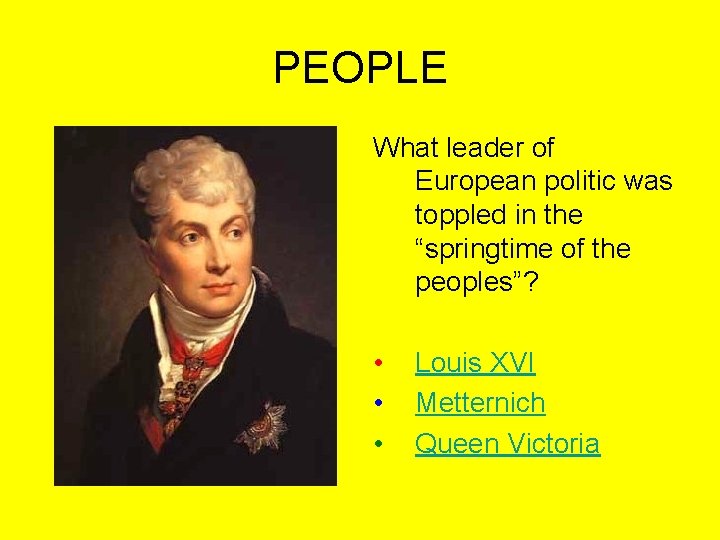 PEOPLE What leader of European politic was toppled in the “springtime of the peoples”?