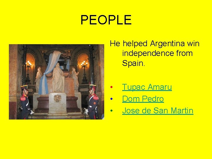 PEOPLE He helped Argentina win independence from Spain. • • • Tupac Amaru Dom