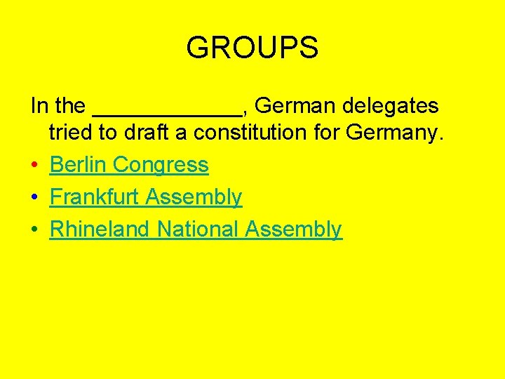 GROUPS In the ______, German delegates tried to draft a constitution for Germany. •