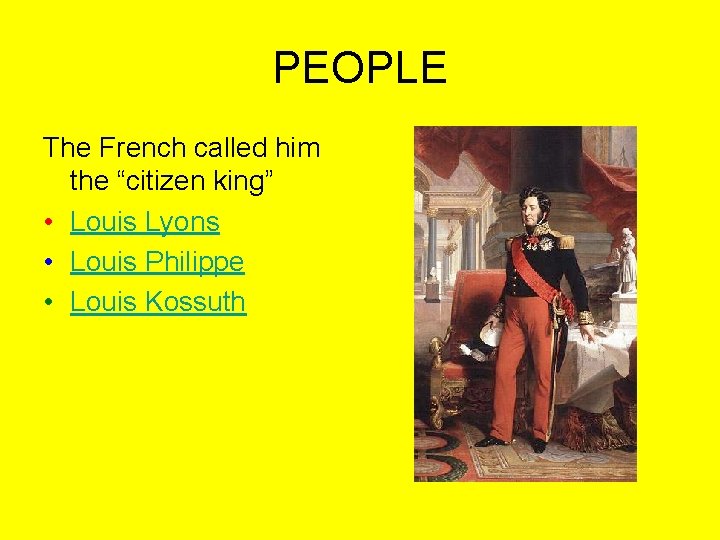 PEOPLE The French called him the “citizen king” • Louis Lyons • Louis Philippe