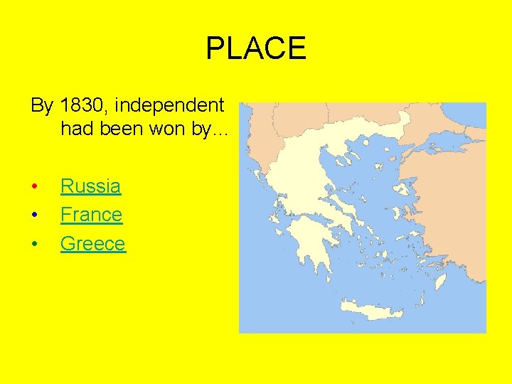 PLACE By 1830, independent had been won by… • • • Russia France Greece