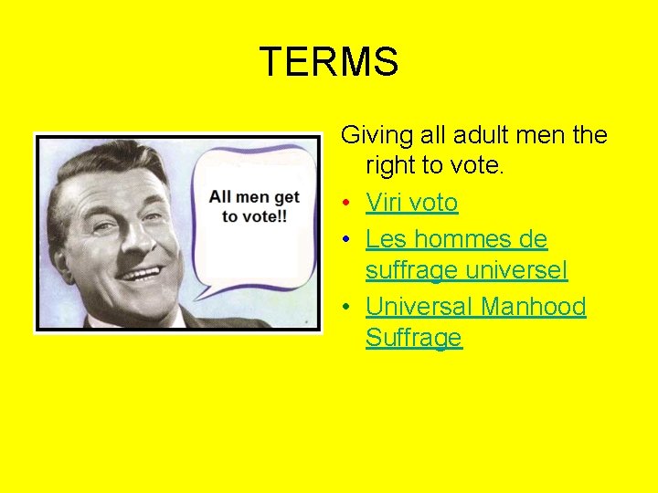 TERMS Giving all adult men the right to vote. • Viri voto • Les