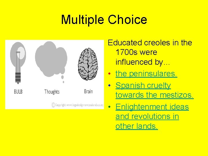 Multiple Choice Educated creoles in the 1700 s were influenced by… • the peninsulares.