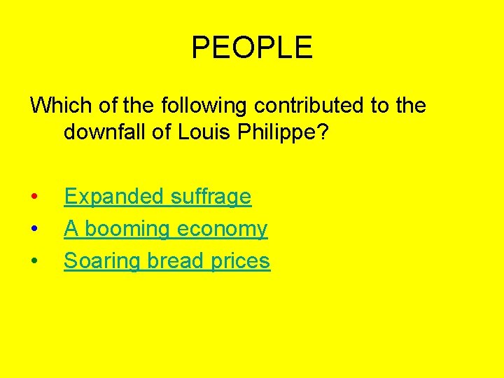 PEOPLE Which of the following contributed to the downfall of Louis Philippe? • •