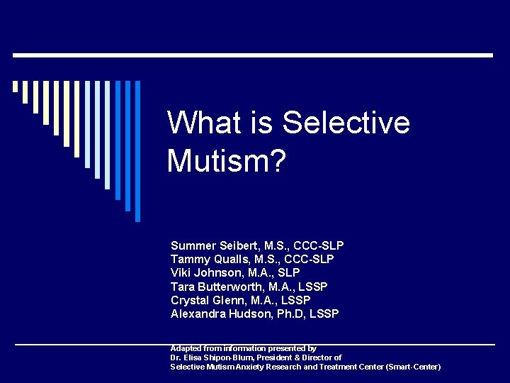 What is Selective Mutism? Summer Seibert, M. S. , CCC-SLP Tammy Qualls, M. S.