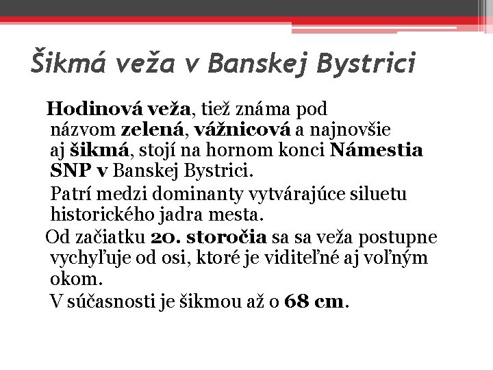 Šikmá veža v Banskej Bystrici Hodinová veža, tiež známa pod názvom zelená, vážnicová a