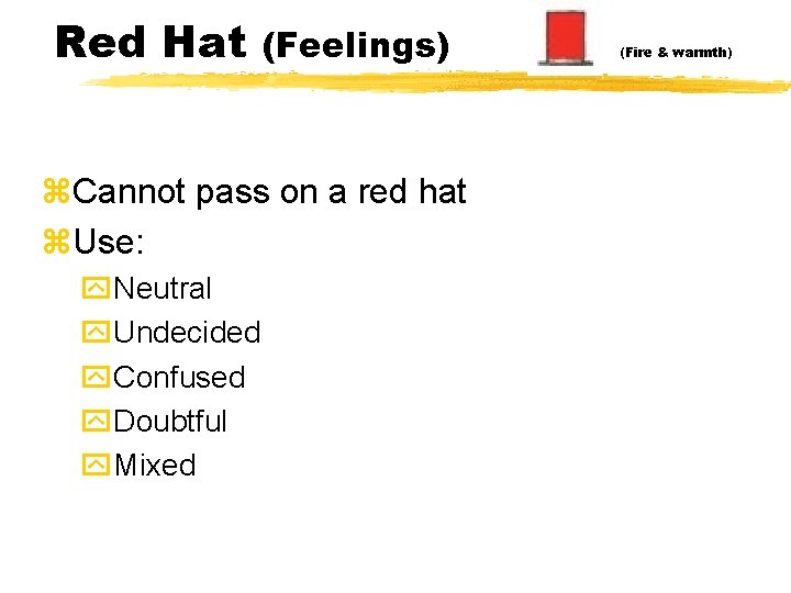 Red Hat (Feelings) z. Cannot pass on a red hat z. Use: y. Neutral