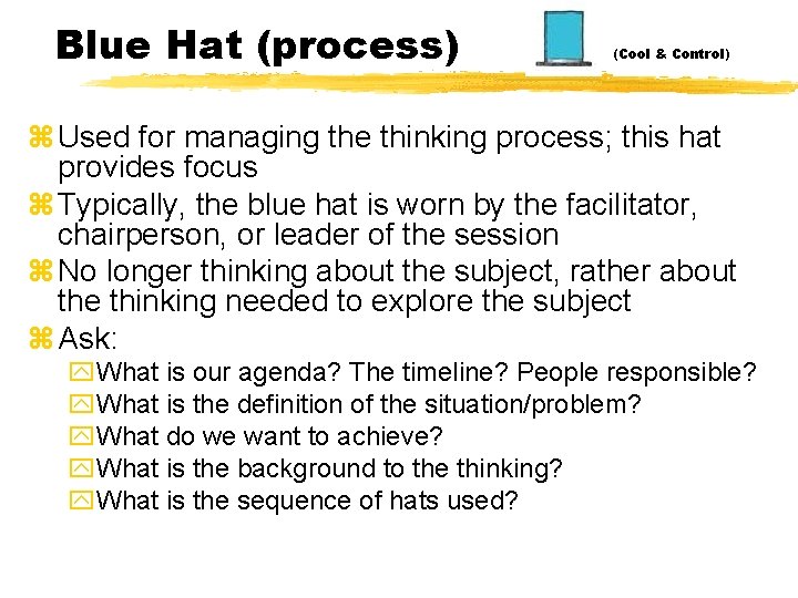 Blue Hat (process) (Cool & Control) z Used for managing the thinking process; this