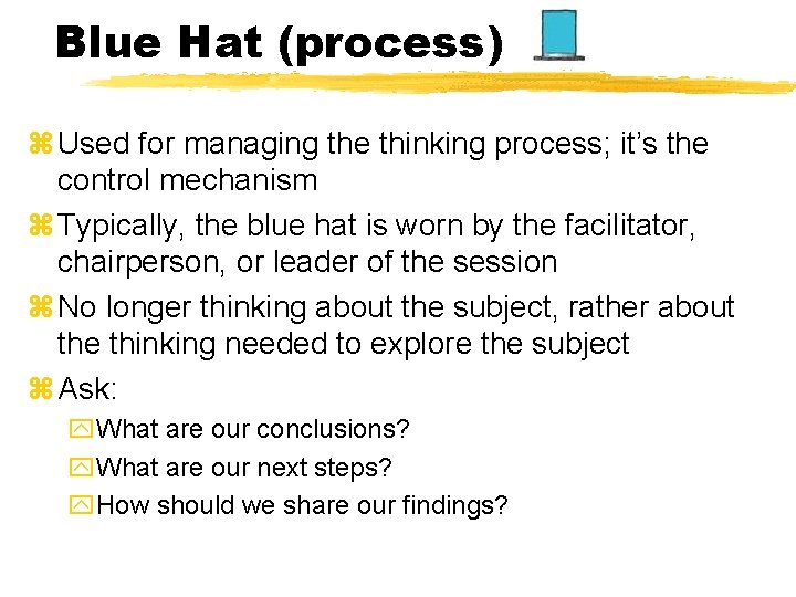 Blue Hat (process) z Used for managing the thinking process; it’s the control mechanism