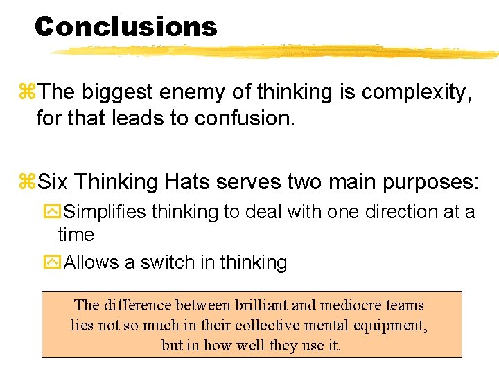 Conclusions z. The biggest enemy of thinking is complexity, for that leads to confusion.